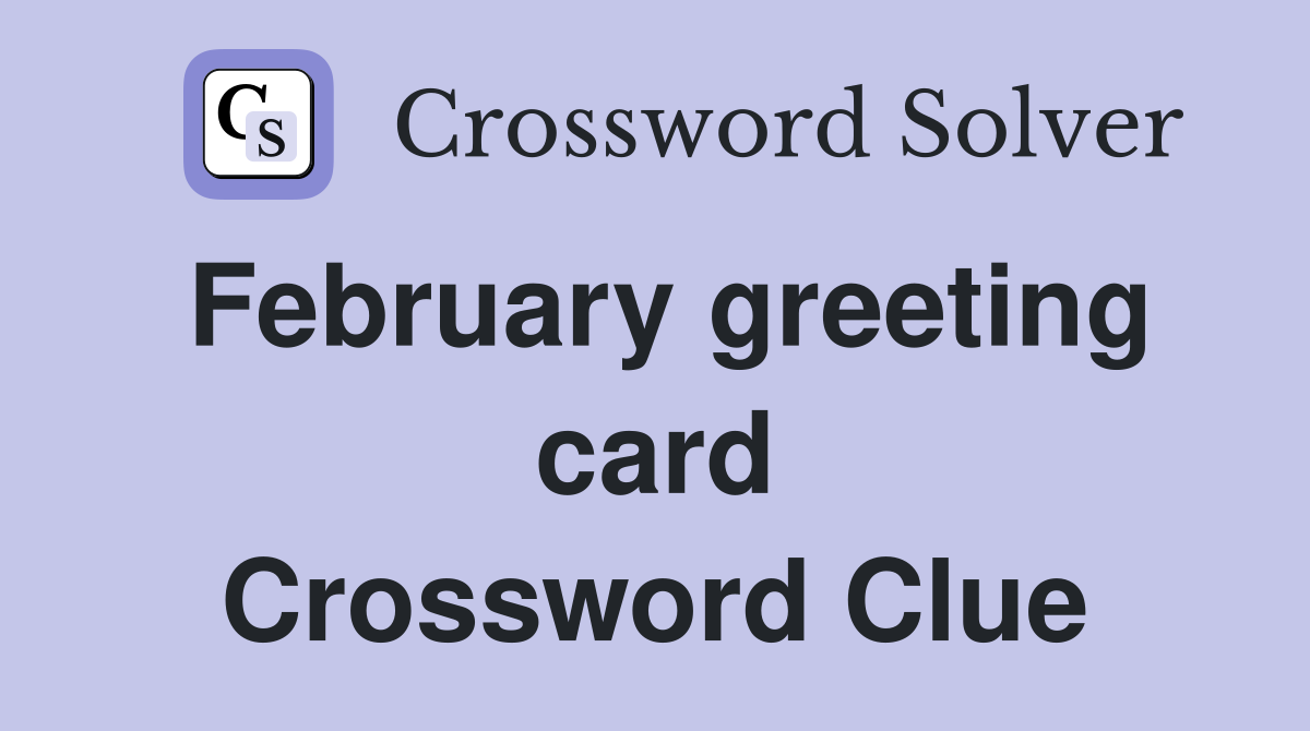 February greeting card Crossword Clue