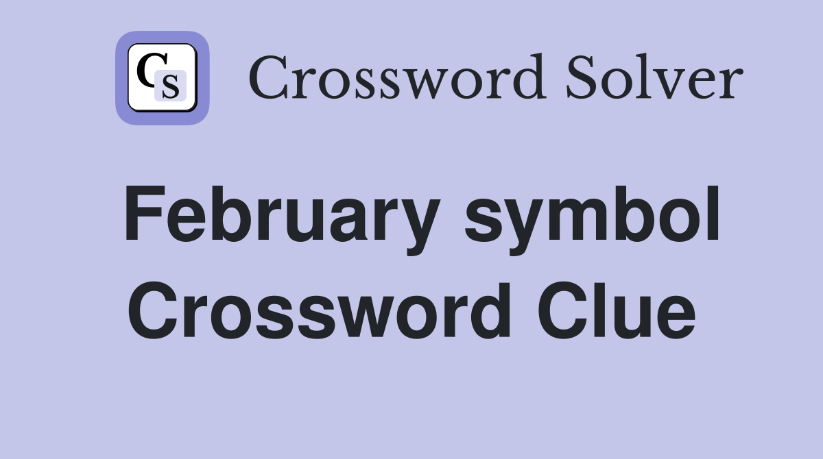 February symbol Crossword Clue