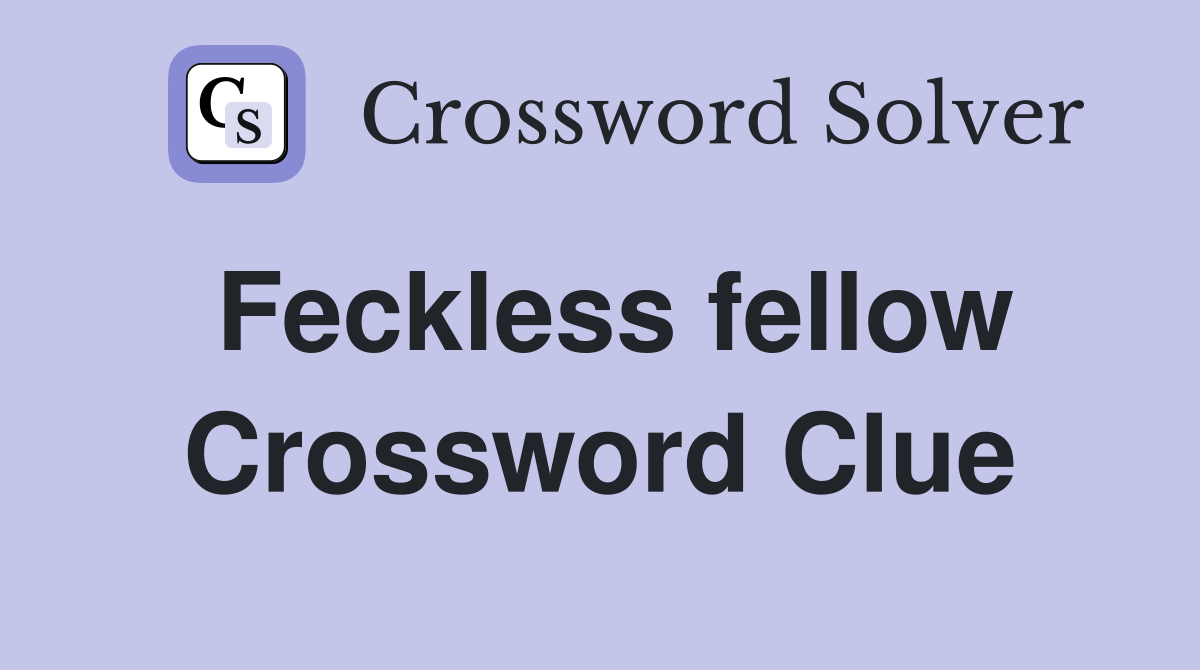 Feckless fellow Crossword Clue