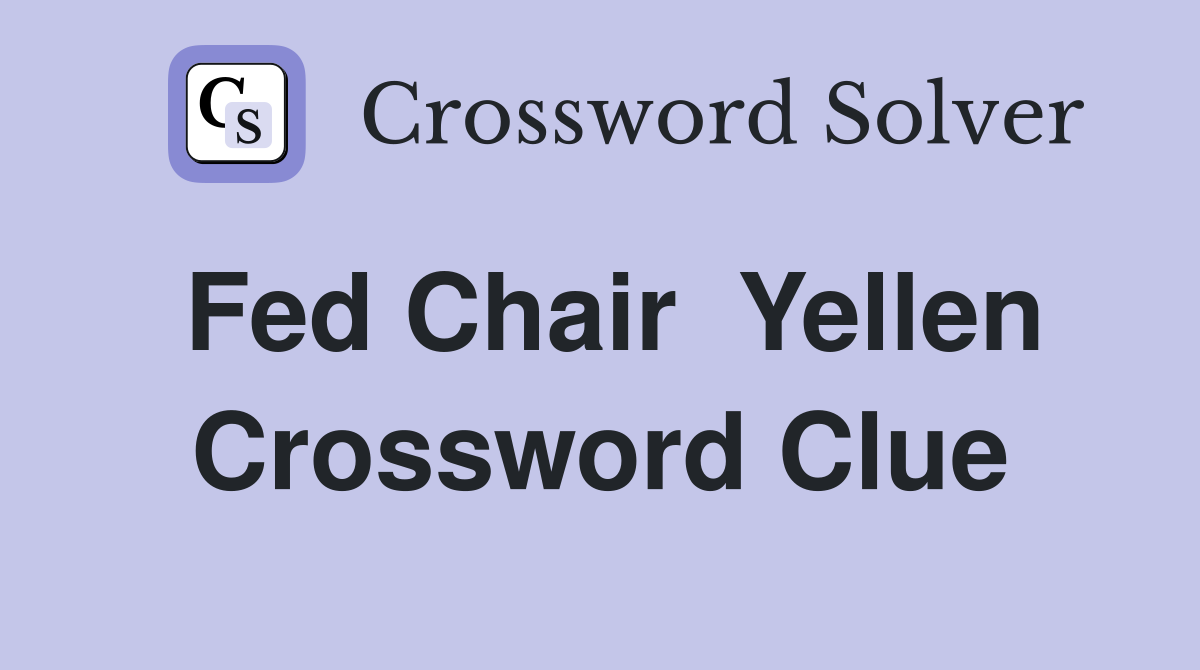 Fed Chair  Yellen Crossword Clue