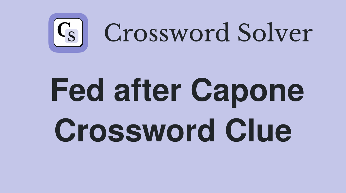 Fed after Capone Crossword Clue