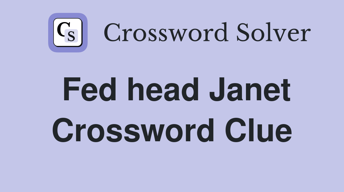 Fed head Janet Crossword Clue