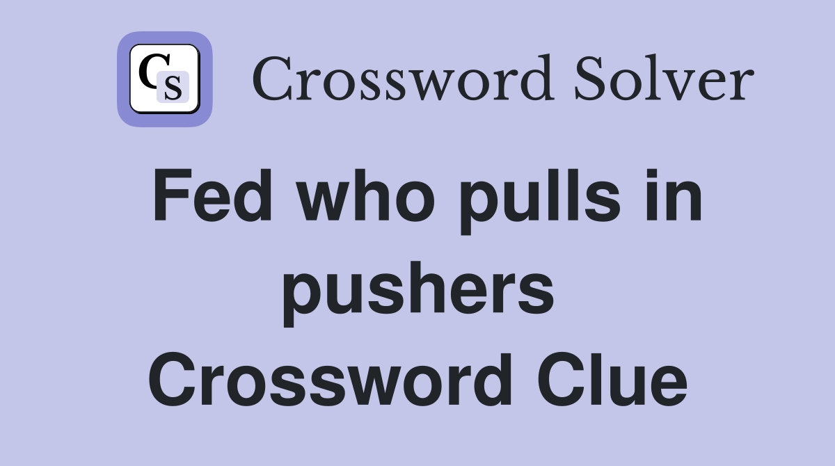 Fed who pulls in pushers Crossword Clue