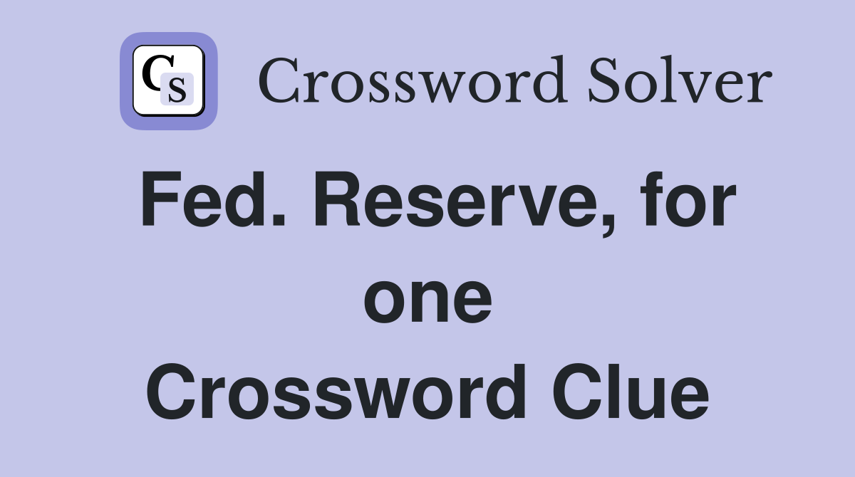 Fed. Reserve, for one Crossword Clue