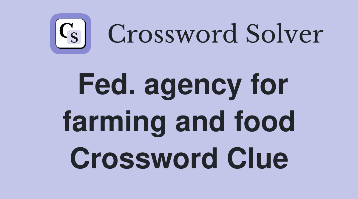 Fed. agency for farming and food Crossword Clue