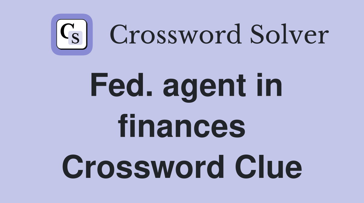 Fed. agent in finances Crossword Clue