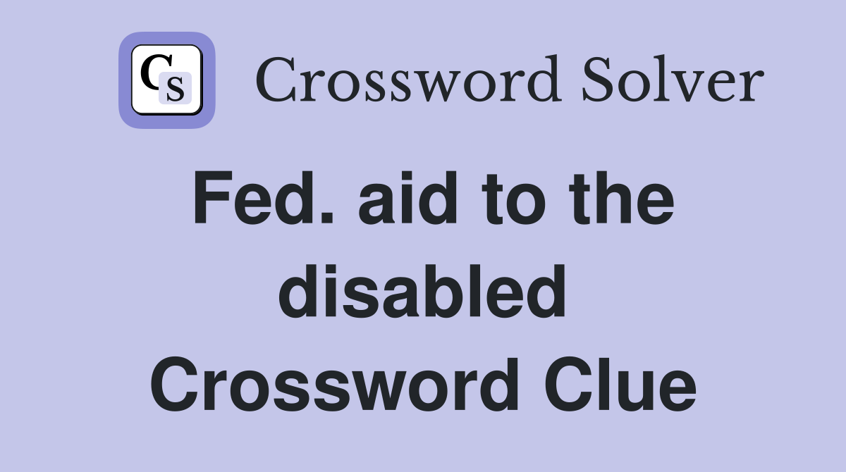 Fed. aid to the disabled Crossword Clue