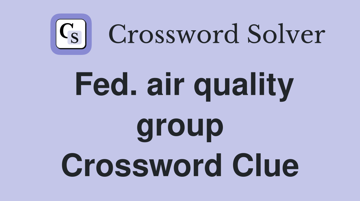Fed. air quality group Crossword Clue