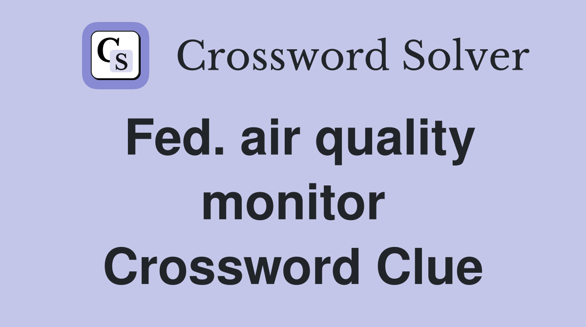 Fed. air quality monitor Crossword Clue