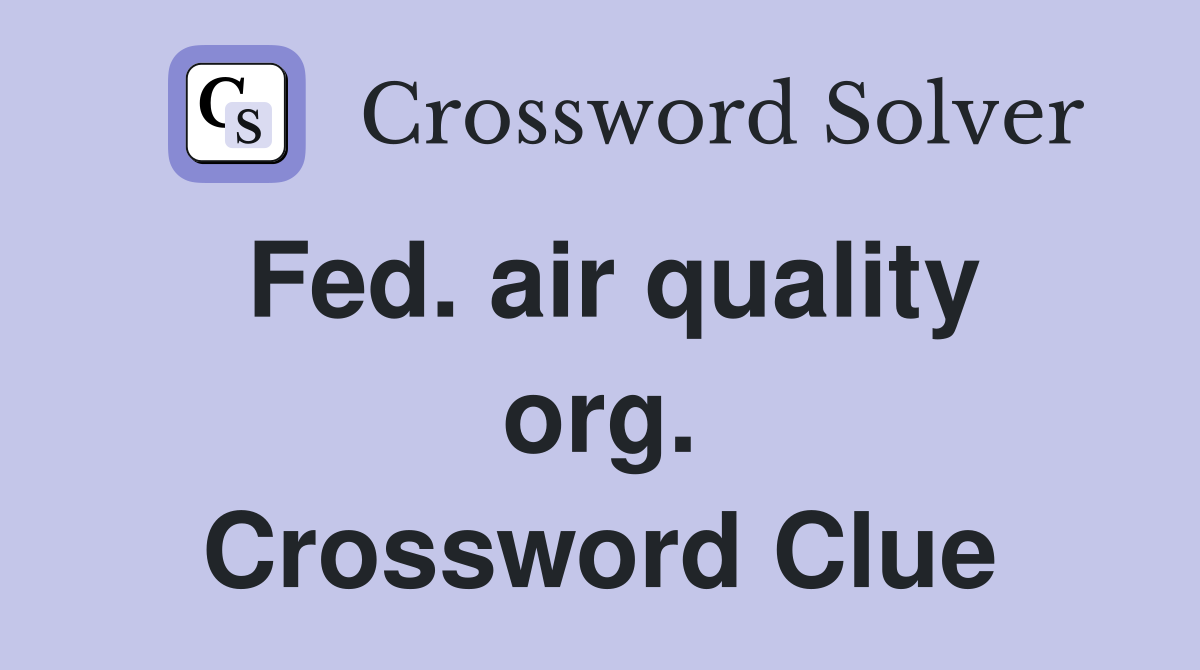 Fed. air quality org. Crossword Clue