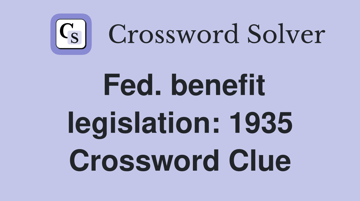 Fed. benefit legislation: 1935 Crossword Clue
