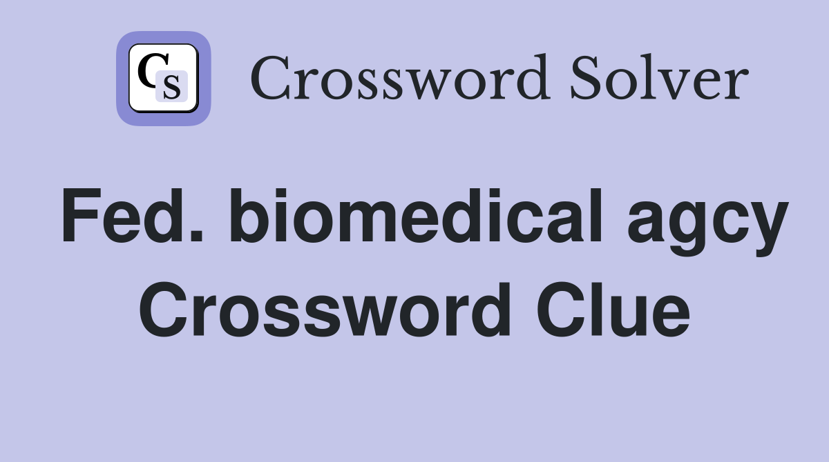 Fed. biomedical agcy Crossword Clue