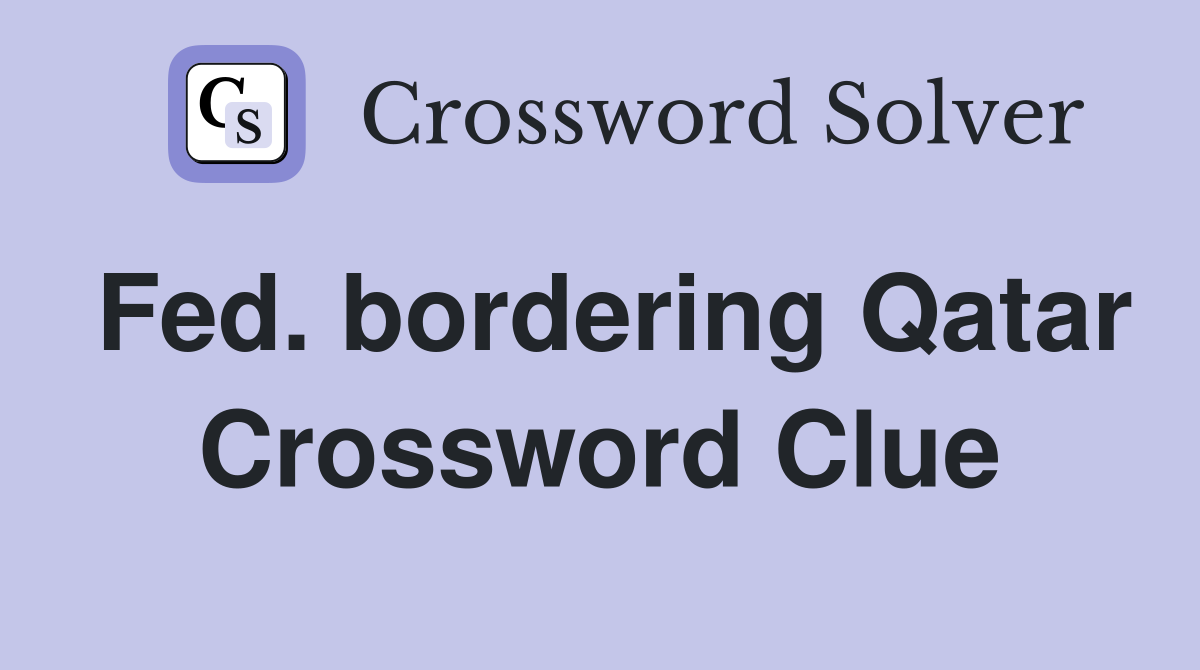 Fed. bordering Qatar Crossword Clue