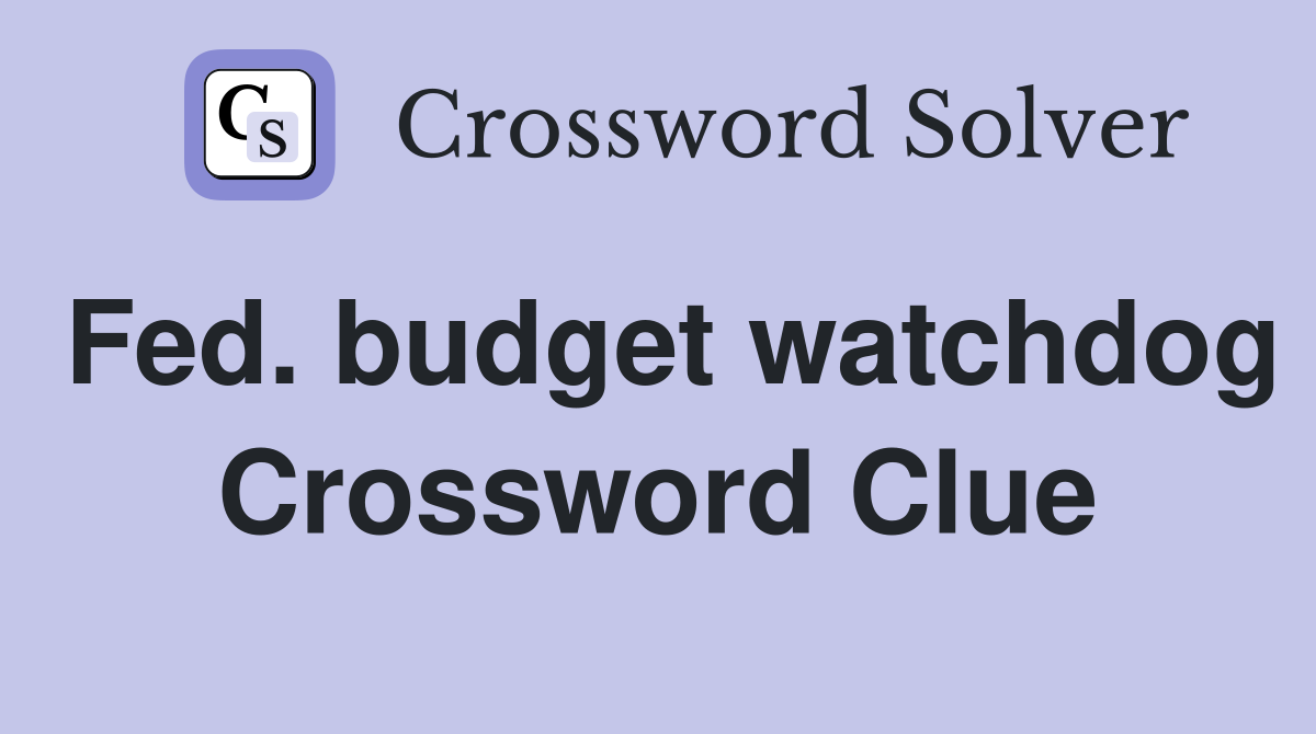 Fed. budget watchdog Crossword Clue