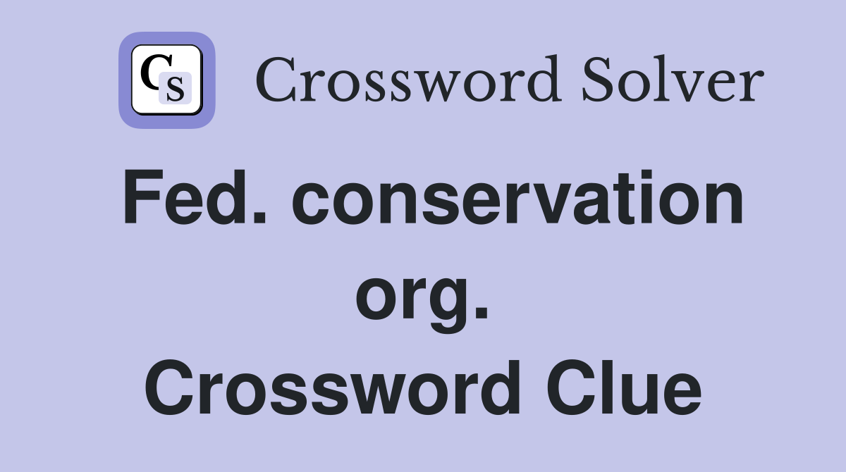 Fed. conservation org. Crossword Clue
