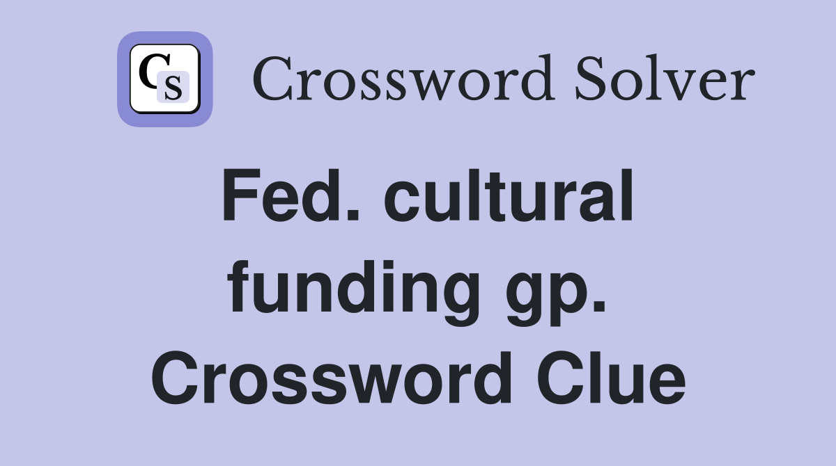 Fed. cultural funding gp. Crossword Clue
