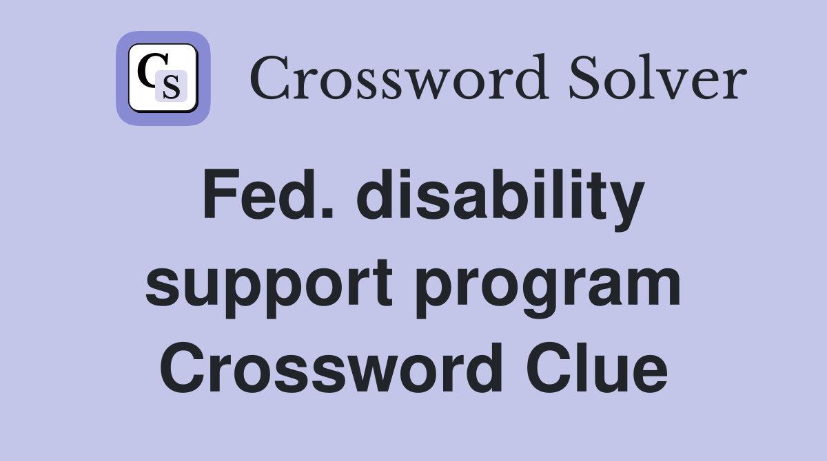 Fed. disability support program Crossword Clue