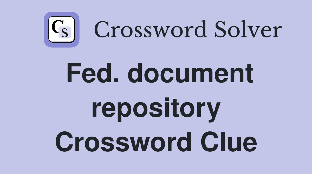 Fed. document repository Crossword Clue