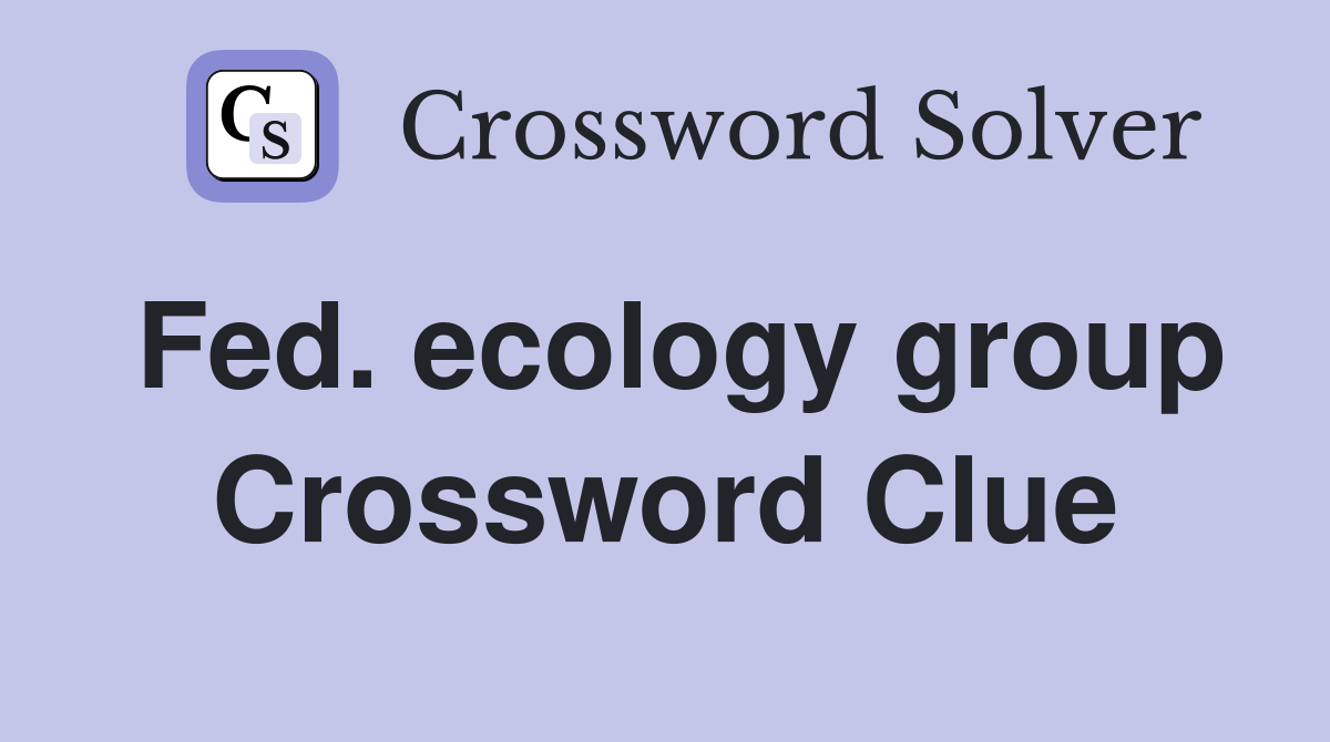 Fed. ecology group Crossword Clue