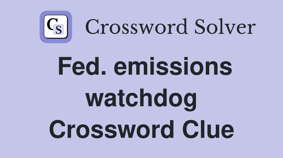 Fed. emissions watchdog Crossword Clue