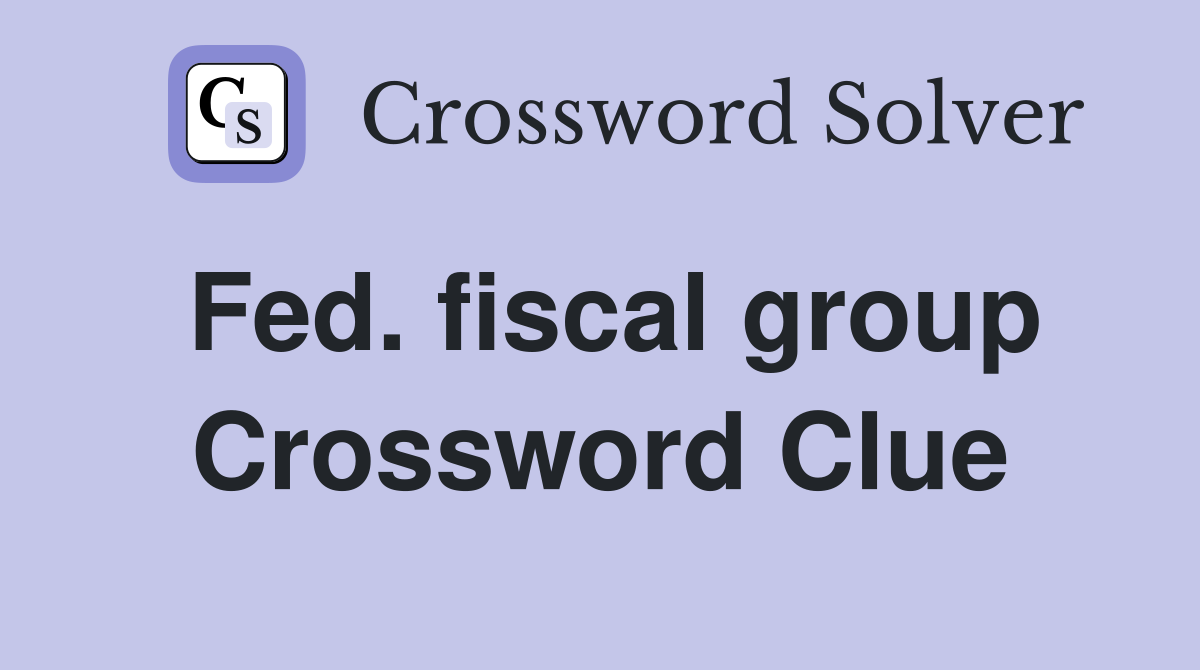 Fed. fiscal group Crossword Clue