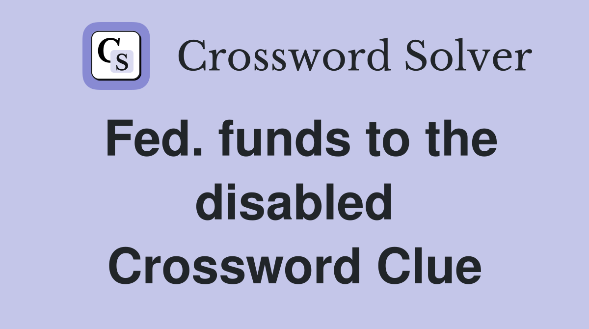 Fed. funds to the disabled Crossword Clue