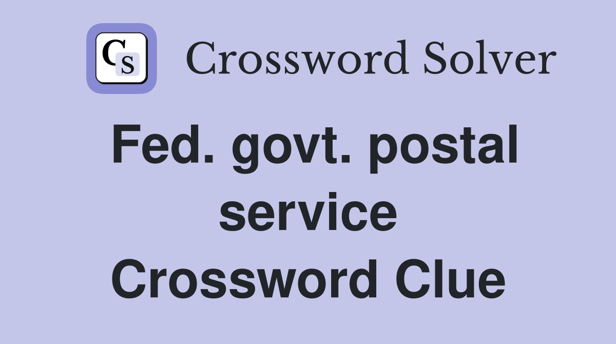 Fed. govt. postal service Crossword Clue