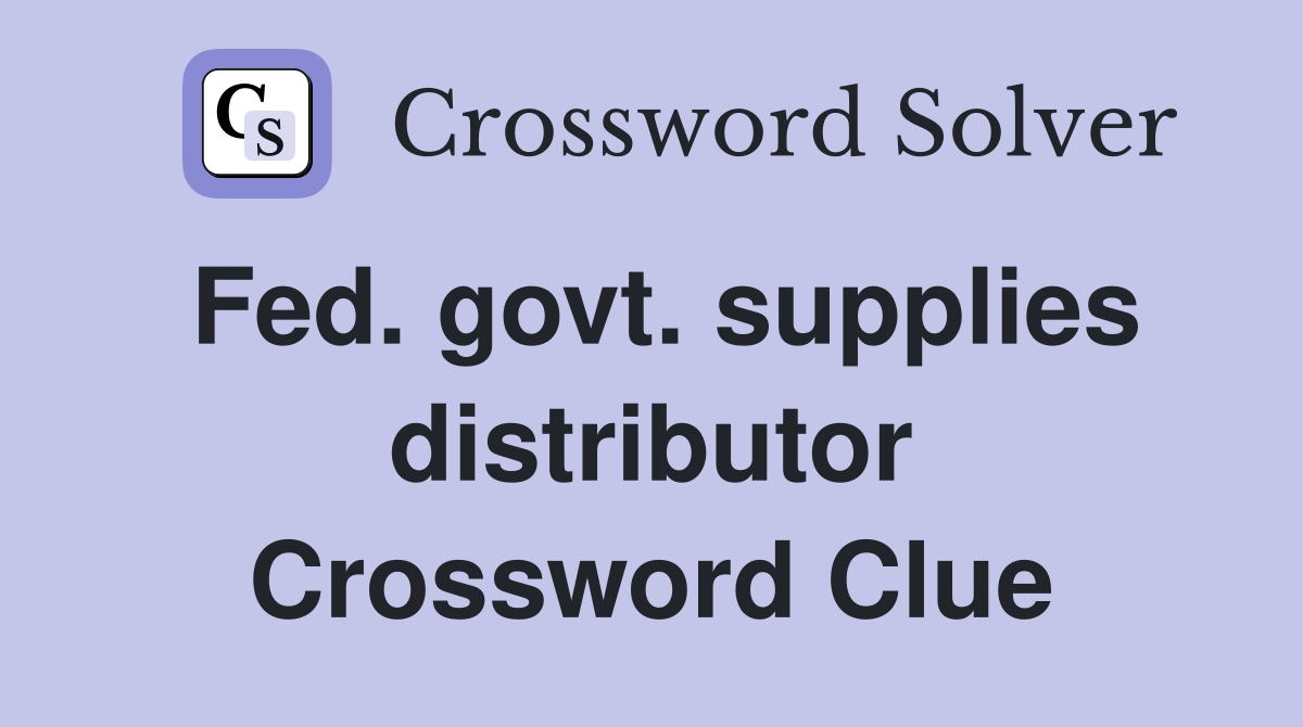 Fed. govt. supplies distributor Crossword Clue