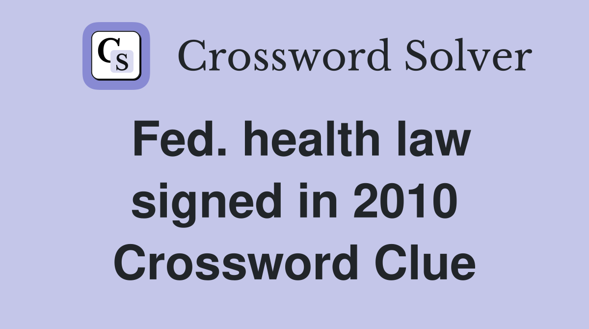 Fed. health law signed in 2010 Crossword Clue