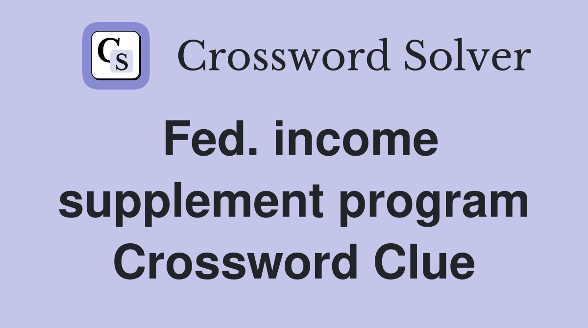 Fed. income supplement program Crossword Clue