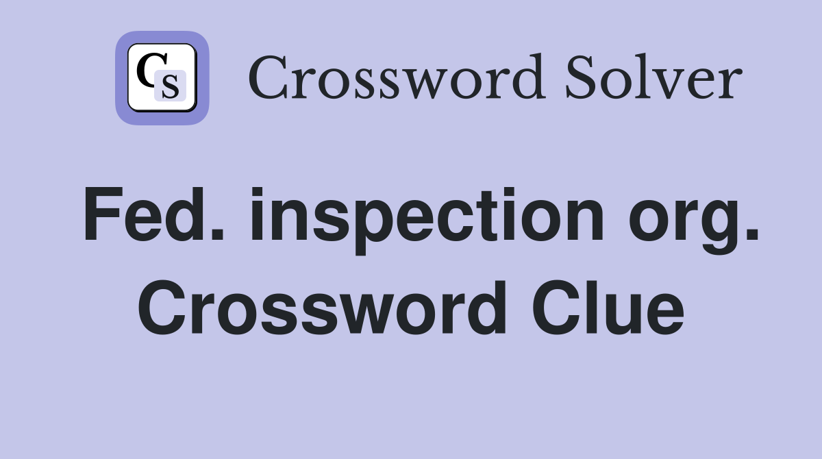 Fed. inspection org. Crossword Clue