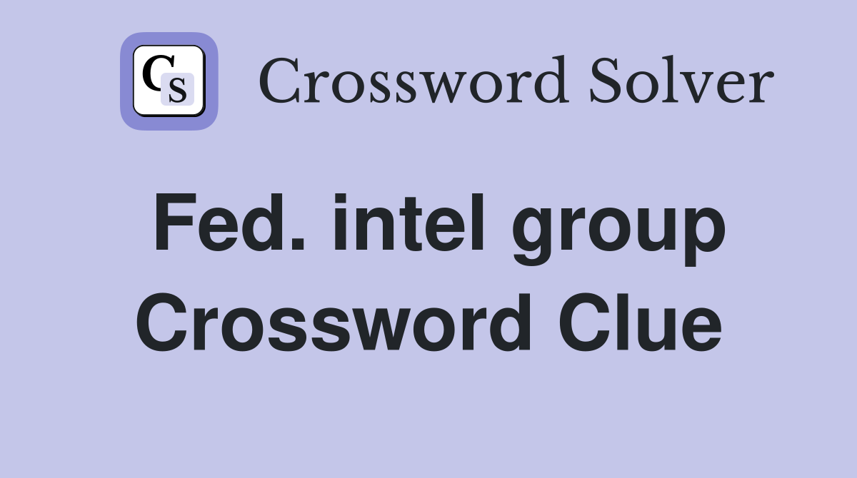Fed. intel group Crossword Clue