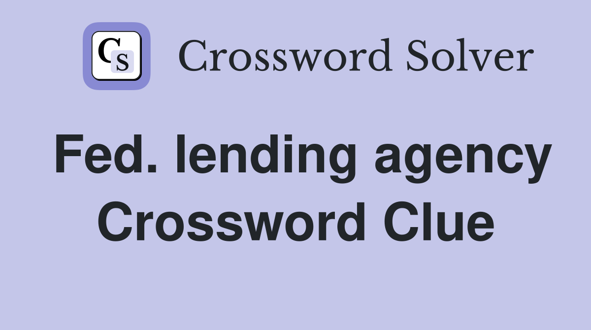 Fed. lending agency Crossword Clue