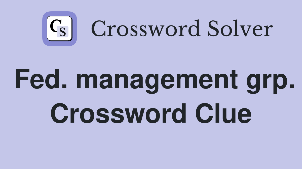 Fed. management grp. Crossword Clue