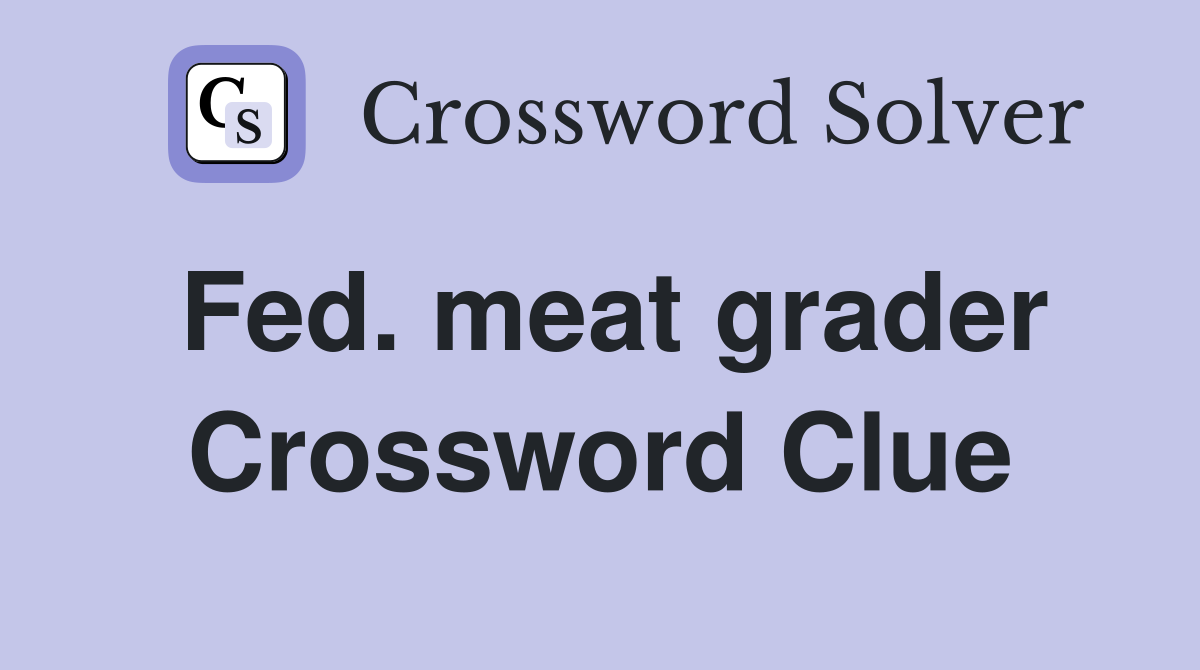 Fed. meat grader Crossword Clue