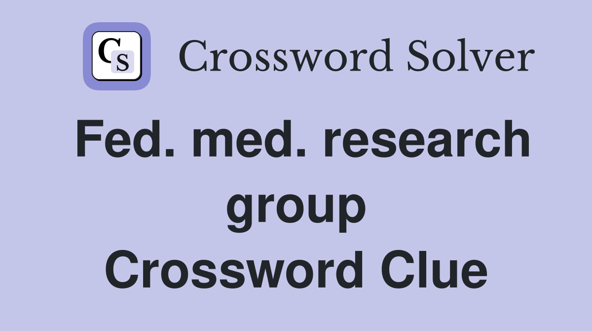 Fed. med. research group Crossword Clue