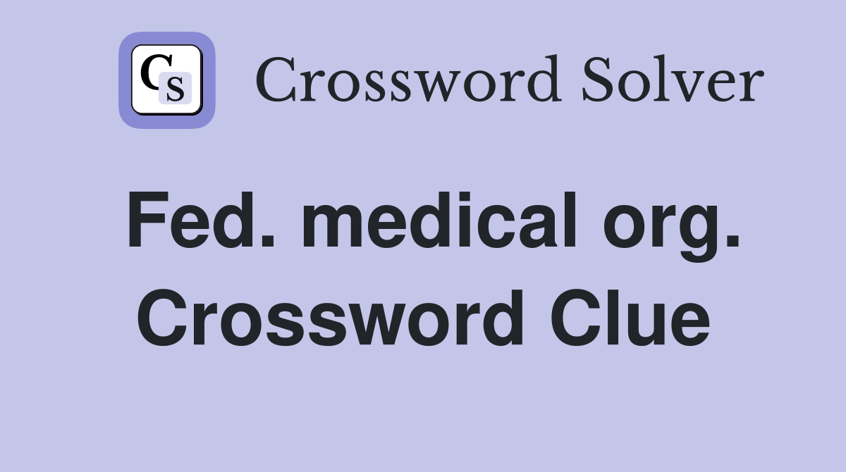Fed. medical org. Crossword Clue