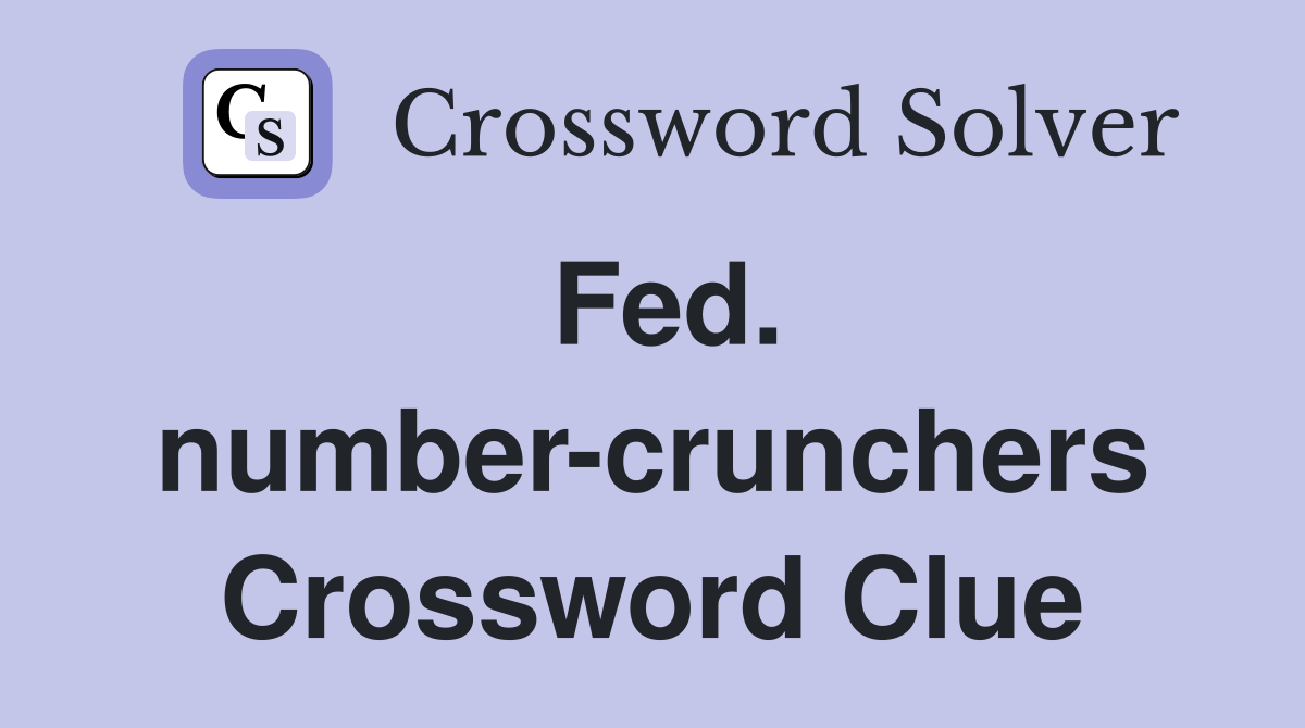 Fed. number-crunchers Crossword Clue