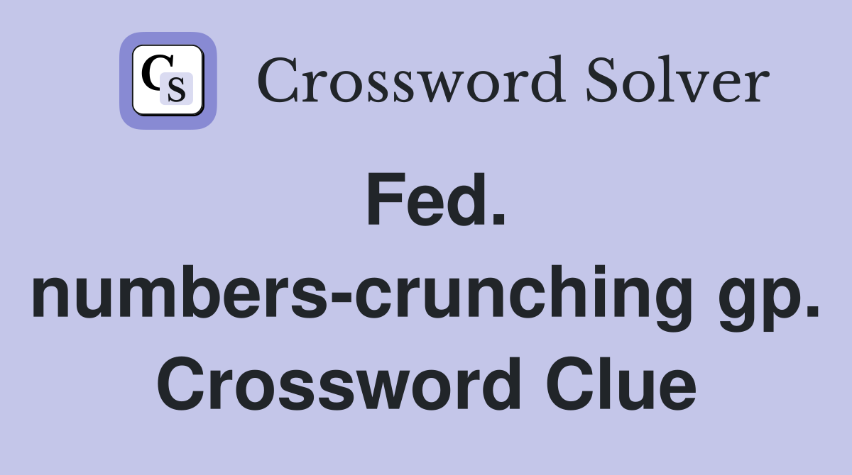Fed. numbers-crunching gp. Crossword Clue