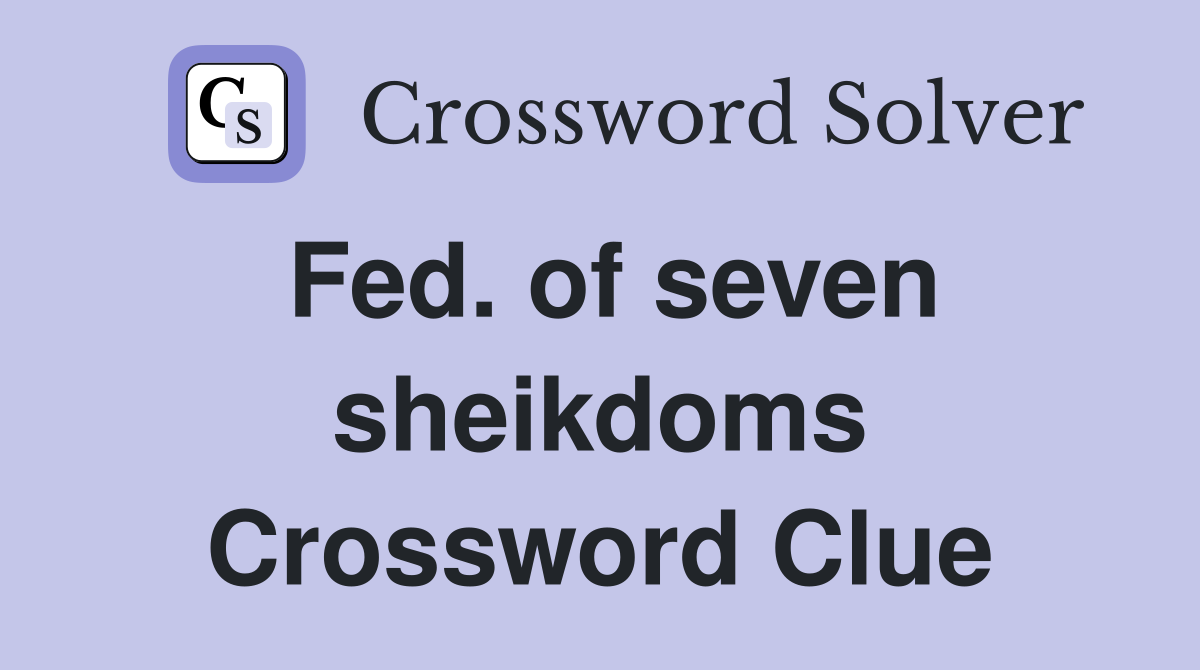 Fed. of seven sheikdoms Crossword Clue