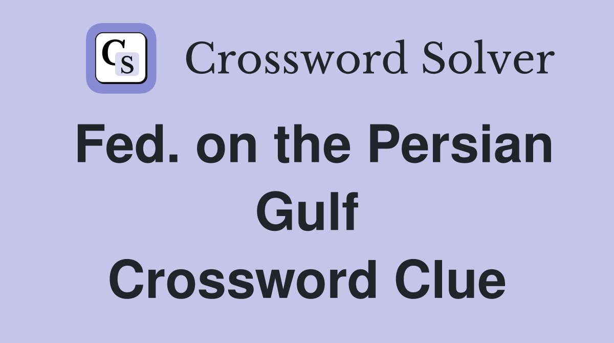 Fed. on the Persian Gulf Crossword Clue