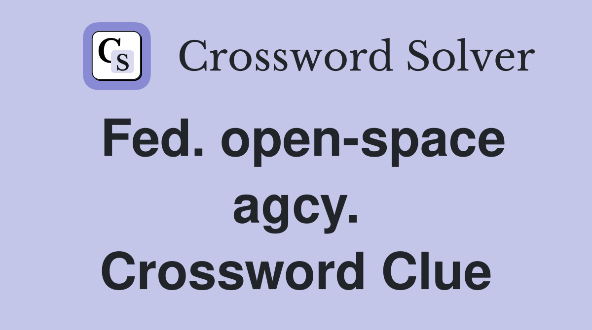 Fed. open-space agcy. Crossword Clue