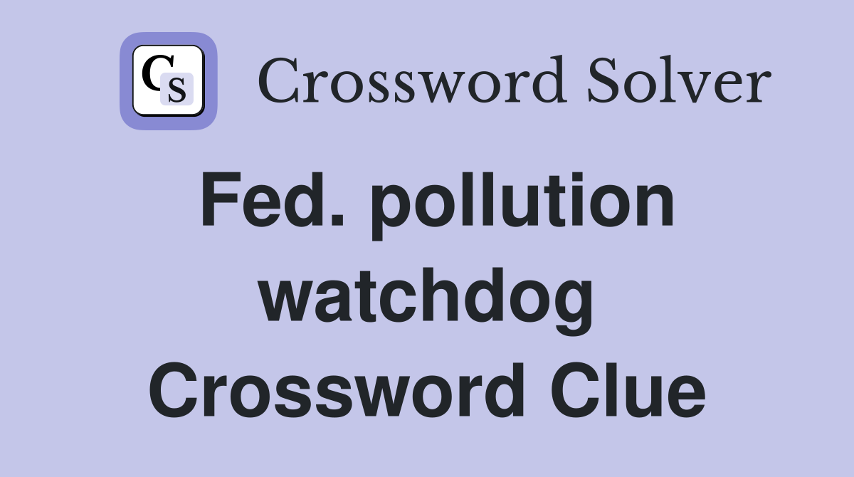 Fed. pollution watchdog Crossword Clue