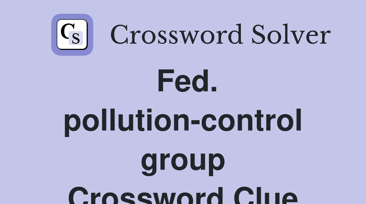Fed. pollution-control group Crossword Clue