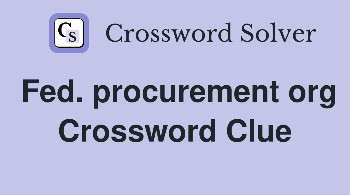 Fed. procurement org Crossword Clue