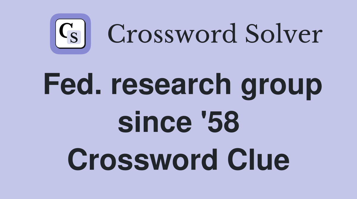 Fed. research group since '58 Crossword Clue