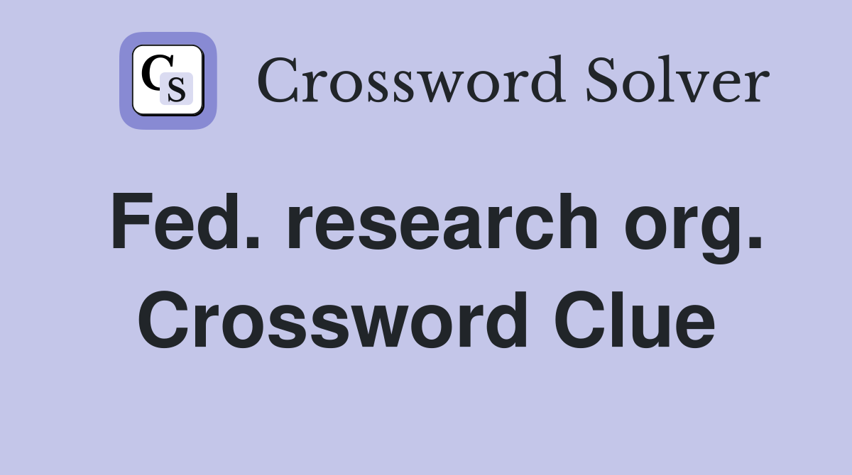 Fed. research org. Crossword Clue