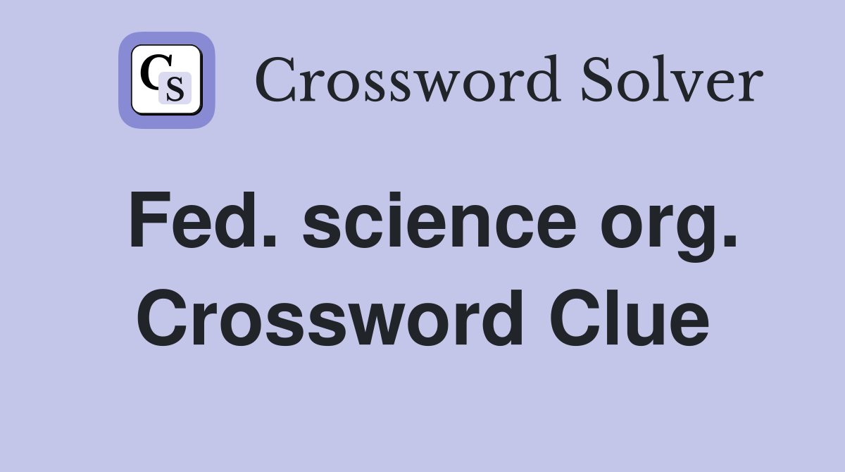 Fed. science org. Crossword Clue