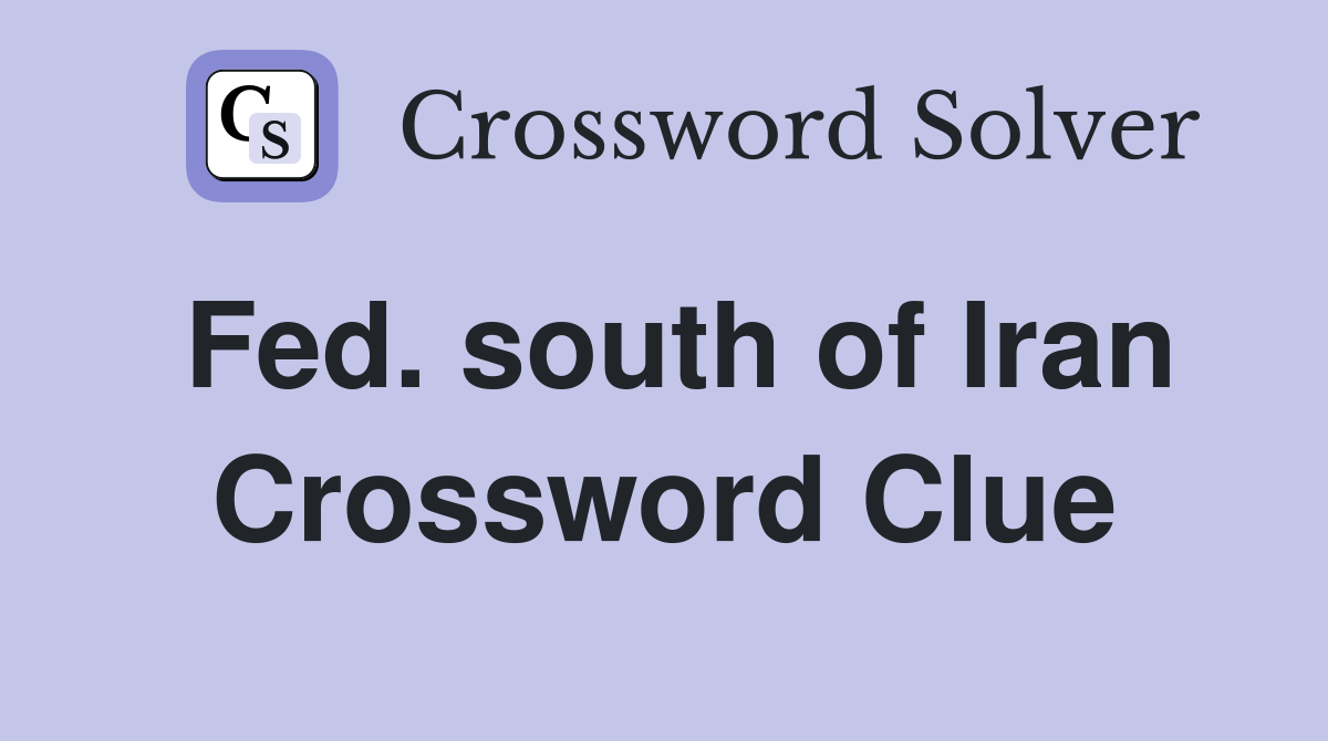 Fed. south of Iran Crossword Clue