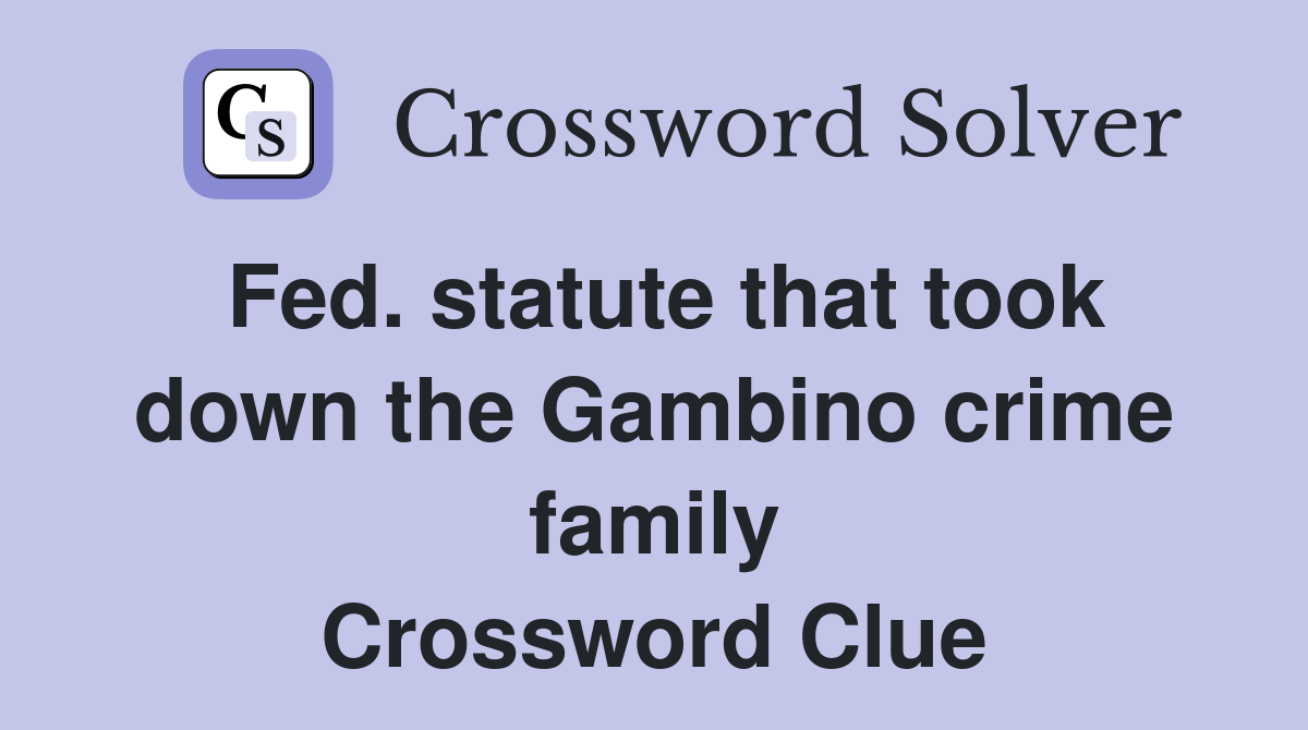 Fed. statute that took down the Gambino crime family Crossword Clue